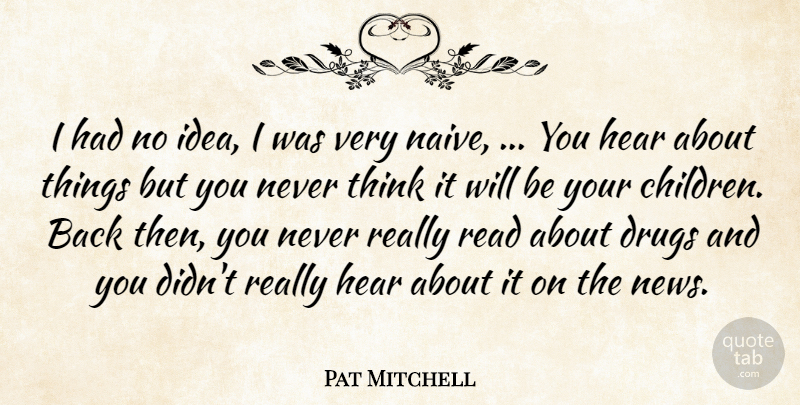 Pat Mitchell Quote About Hear: I Had No Idea I...