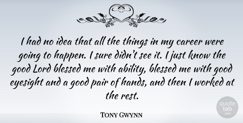 Tony Gwynn Quote About Eyesight, Good, Lord, Pair, Sure: I Had No Idea That...