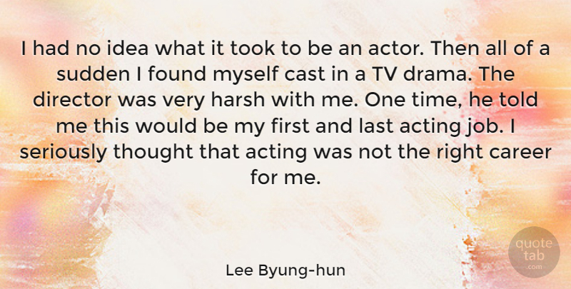 Lee Byung-hun Quote About Acting, Career, Cast, Director, Found: I Had No Idea What...