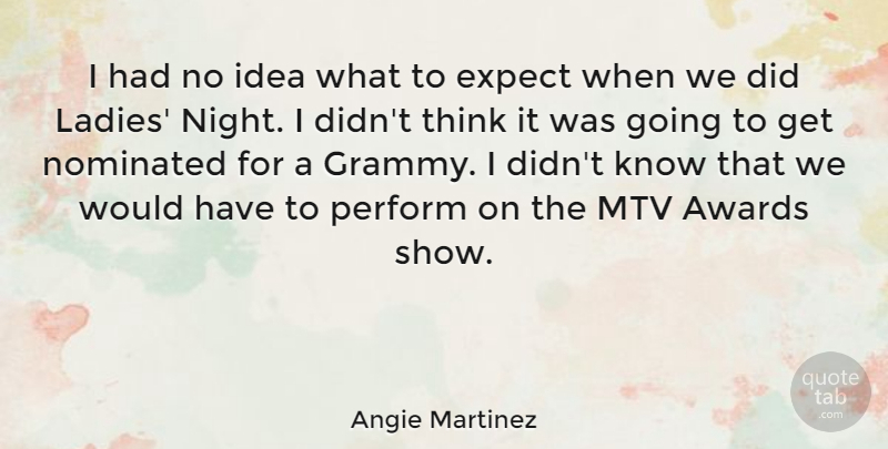 Angie Martinez Quote About Mtv, Nominated, Perform: I Had No Idea What...