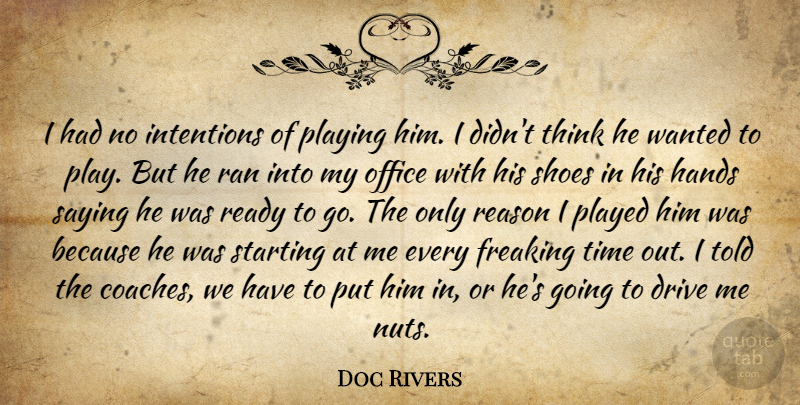 Doc Rivers Quote About Drive, Hands, Intentions, Office, Played: I Had No Intentions Of...