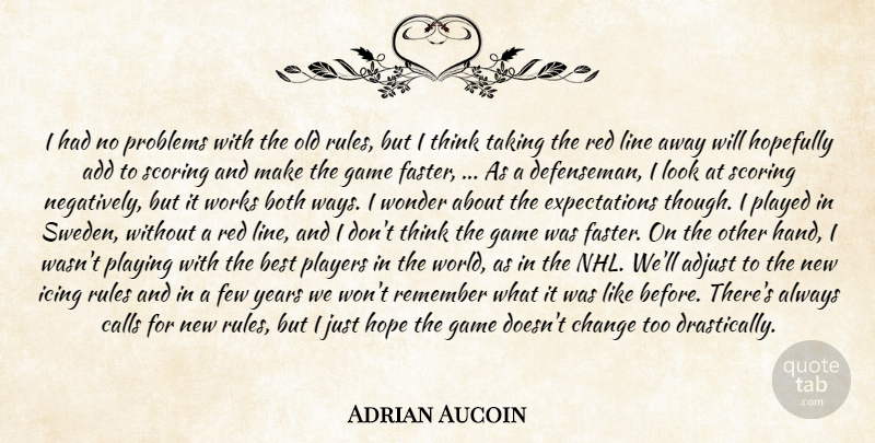 Adrian Aucoin Quote About Add, Adjust, Best, Both, Calls: I Had No Problems With...