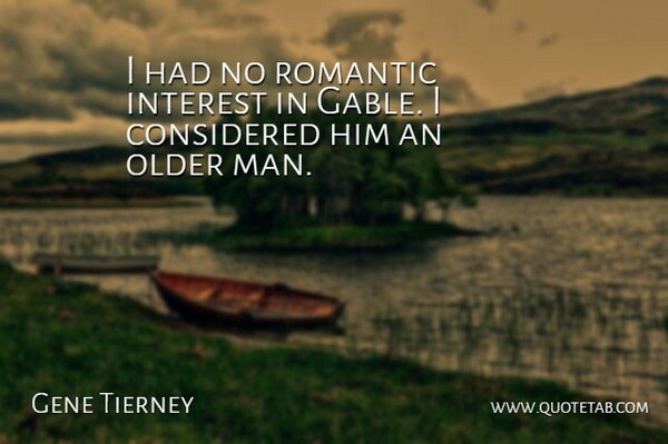Gene Tierney Quote About Men, Interest, Older Man: I Had No Romantic Interest...