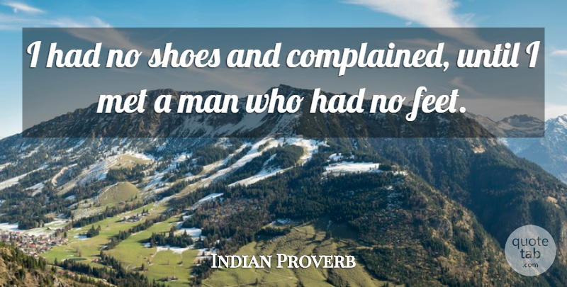 Indian Proverb Quote About Adversity, Man, Met, Shoes, Until: I Had No Shoes And...