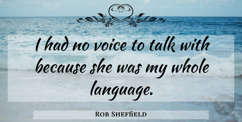 Rob Sheffield Quote About Voice, Language, Whole: I Had No Voice To...
