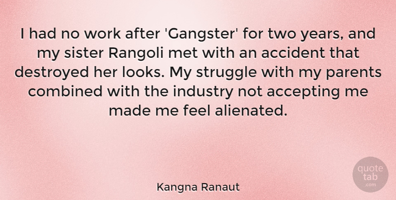 Kangna Ranaut Quote About Accepting, Accident, Combined, Destroyed, Industry: I Had No Work After...