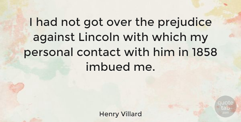 Henry Villard Quote About American Journalist, Contact, Lincoln: I Had Not Got Over...