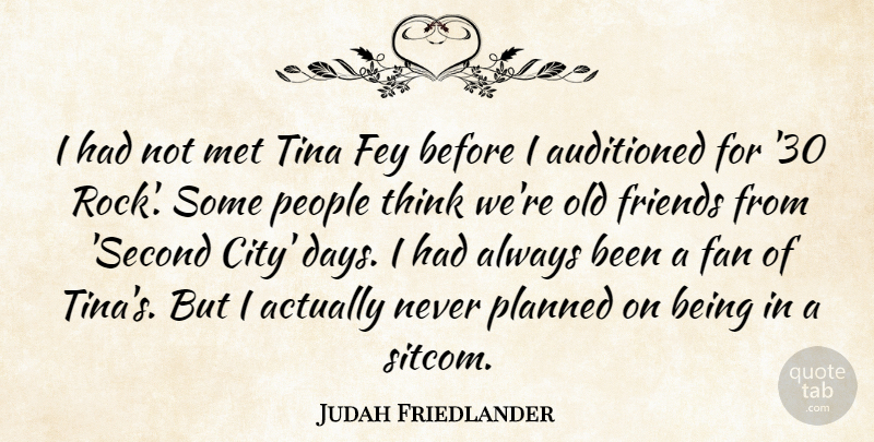Judah Friedlander Quote About Fan, Fey, Met, People, Tina: I Had Not Met Tina...