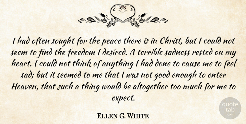Ellen G. White Quote About Heart, Sadness, Thinking: I Had Often Sought For...