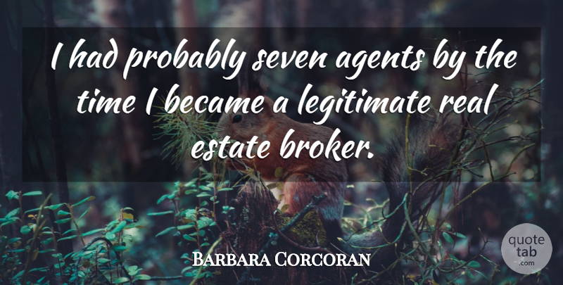 Barbara Corcoran Quote About Real, Agents, Seven: I Had Probably Seven Agents...