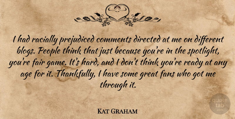 Kat Graham Quote About Age, Comments, Directed, Fair, Fans: I Had Racially Prejudiced Comments...