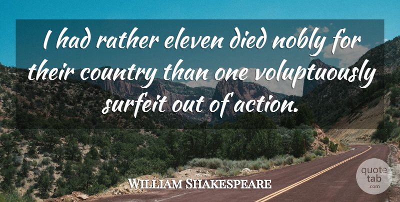 William Shakespeare Quote About Country, Action, Eleven: I Had Rather Eleven Died...