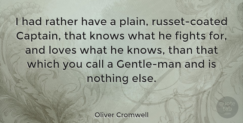 Oliver Cromwell Quote About Love, Military, Army: I Had Rather Have A...