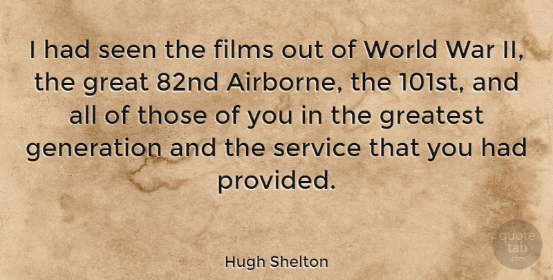 Hugh Shelton Quote About War, Glowing, World: I Had Seen The Films...