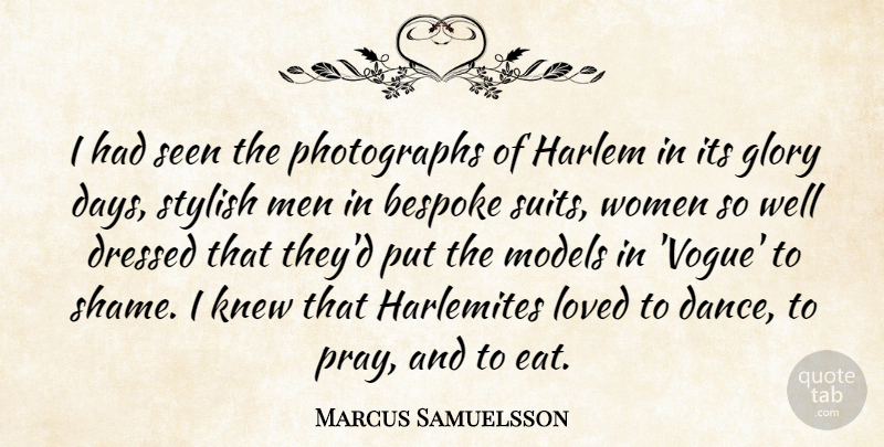 Marcus Samuelsson Quote About Dressed, Glory, Harlem, Knew, Loved: I Had Seen The Photographs...