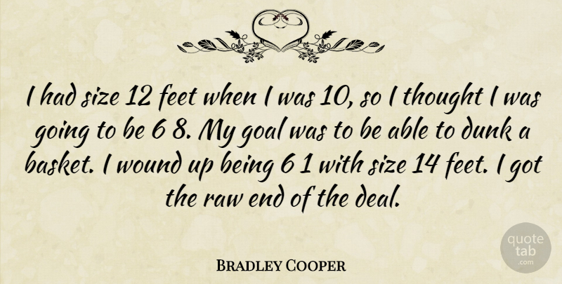 Bradley Cooper Quote About Feet, Goal, Able: I Had Size 12 Feet...
