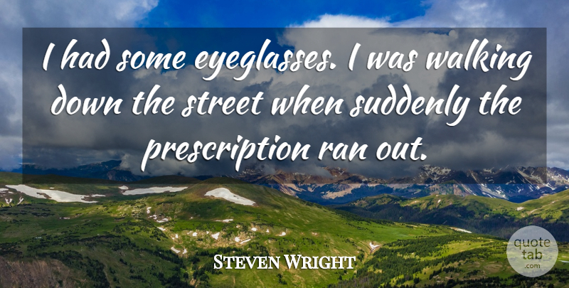 Steven Wright Quote About Funny, Humor, Eyeglasses: I Had Some Eyeglasses I...