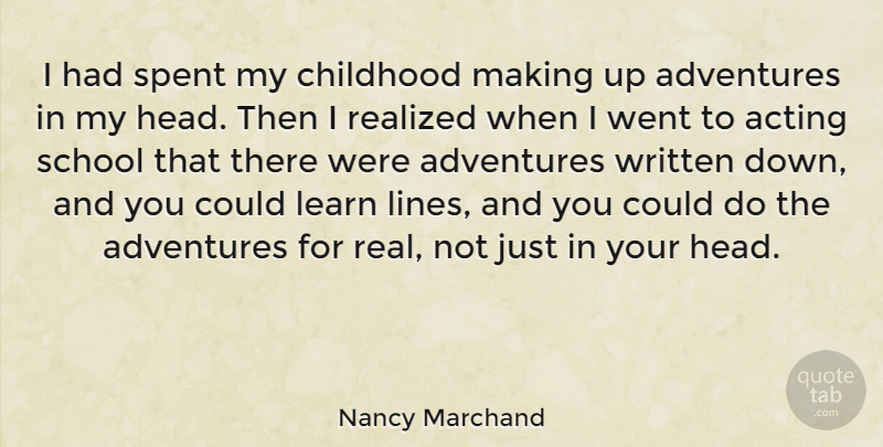 Nancy Marchand Quote About Adventures, Realized, School, Spent, Written: I Had Spent My Childhood...