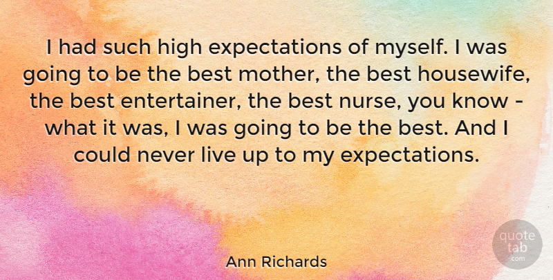 Ann Richards Quote About Mother, Expectations, Nurse: I Had Such High Expectations...