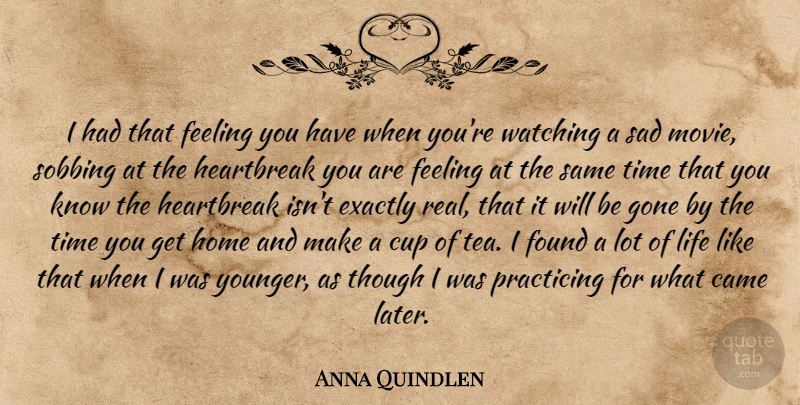 Anna Quindlen Quote About Real, Home, Feelings: I Had That Feeling You...
