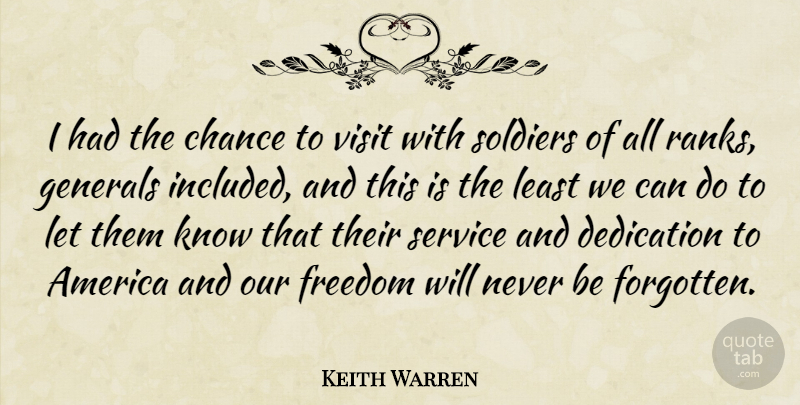 Keith Warren Quote About America, Chance, Dedication, Freedom, Generals: I Had The Chance To...