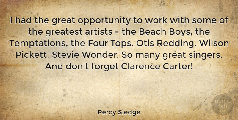 Percy Sledge Quote About Artists, Forget, Four, Great, Greatest: I Had The Great Opportunity...