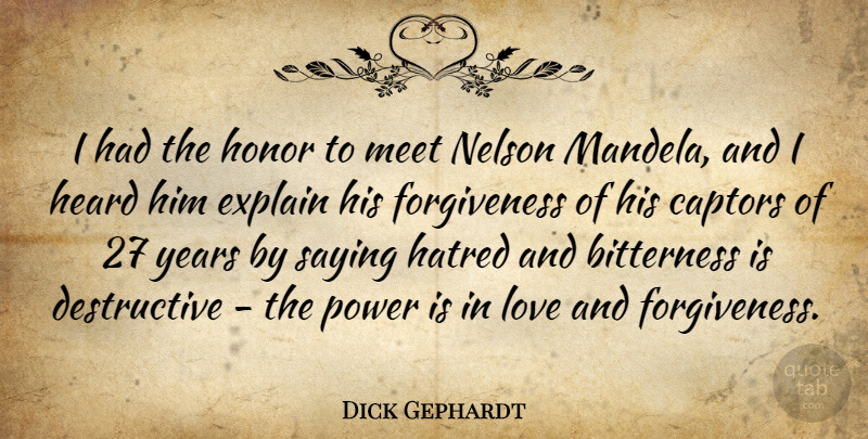 Dick Gephardt Quote About Years, Hatred, Honor: I Had The Honor To...