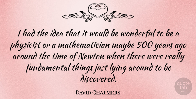 David Chalmers Quote About Lying, Years, Ideas: I Had The Idea That...