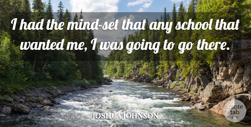 Joshua Johnson Quote About School: I Had The Mind Set...