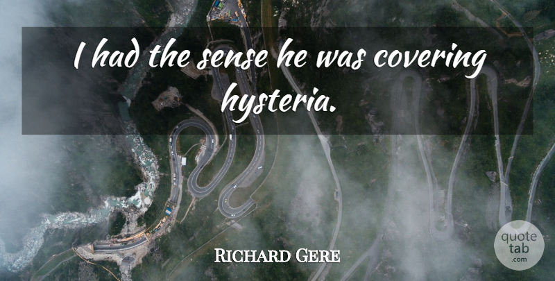 Richard Gere Quote About Covering: I Had The Sense He...