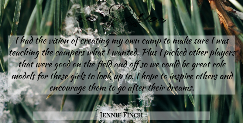 Jennie Finch Quote About Girl, Dream, Teaching: I Had The Vision Of...