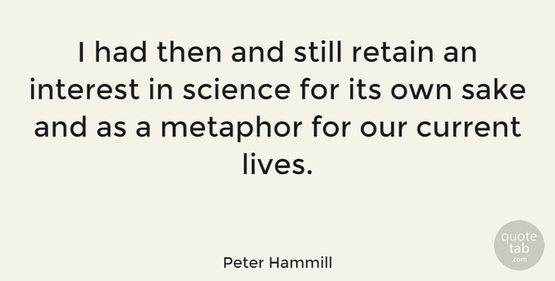 Peter Hammill Quote About Sake, Metaphor, Currents: I Had Then And Still...