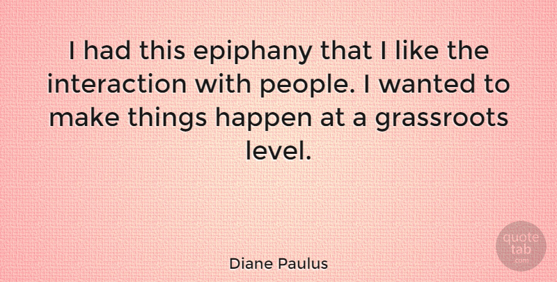Diane Paulus Quote About People, Levels, Epiphany: I Had This Epiphany That...