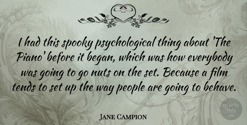 Jane Campion Quote About Nuts, Piano, People: I Had This Spooky Psychological...