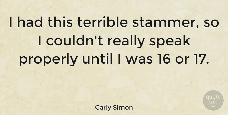 Carly Simon Quote About Speak, Terrible: I Had This Terrible Stammer...