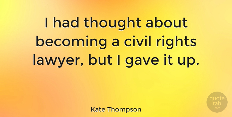Kate Thompson Quote About Civil, Gave: I Had Thought About Becoming...