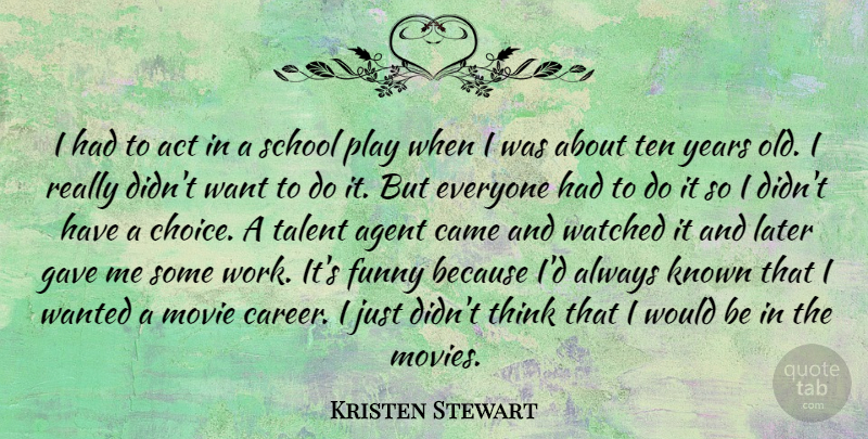 Kristen Stewart Quote About Funny, Movie, School: I Had To Act In...