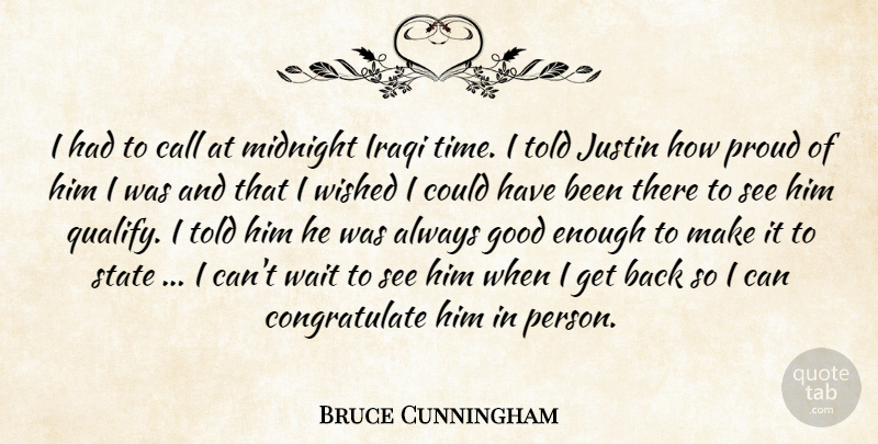 Bruce Cunningham Quote About Call, Good, Iraqi, Justin, Midnight: I Had To Call At...