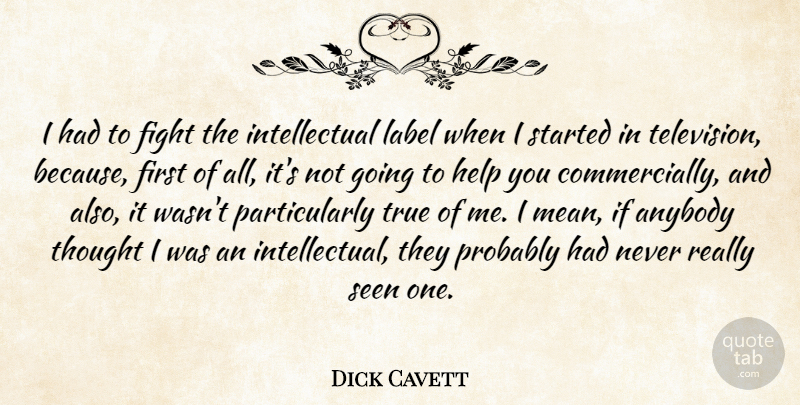 Dick Cavett Quote About Mean, Fighting, Intellectual: I Had To Fight The...