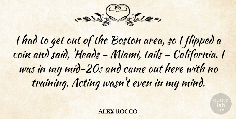 Alex Rocco Quote About Boston, Came, Coin, Flipped: I Had To Get Out...