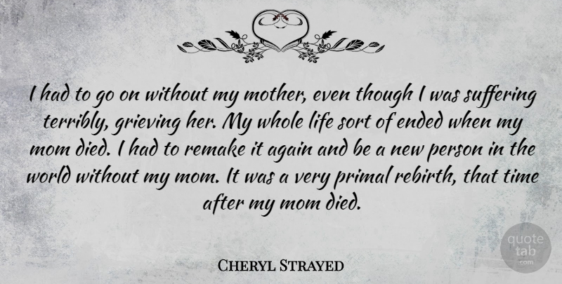 Cheryl Strayed Quote About Mother, Grieving, Suffering: I Had To Go On...