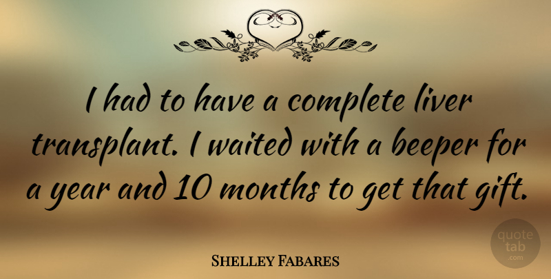 Shelley Fabares Quote About Complete, Liver, Months, Waited: I Had To Have A...