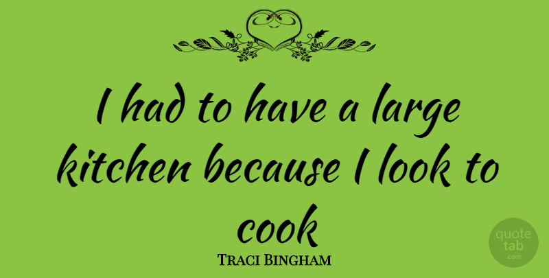 Traci Bingham Quote About Kitchen, Looks, Cooks: I Had To Have A...