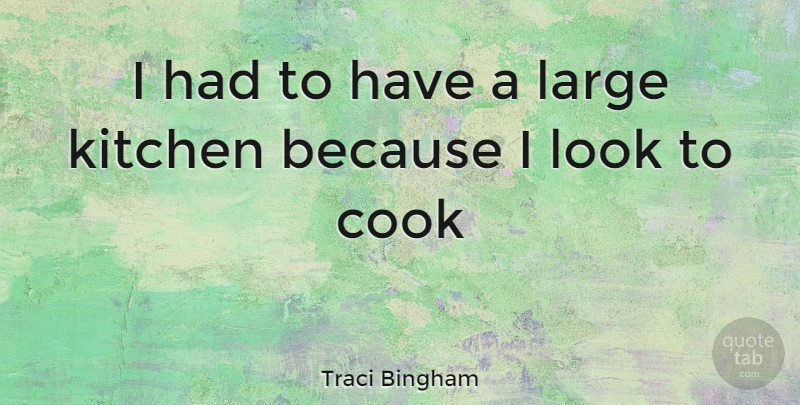 Traci Bingham Quote About Kitchen, Looks, Cooks: I Had To Have A...