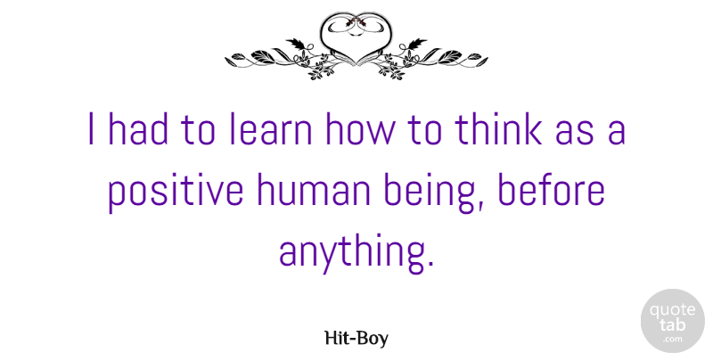 Hit-Boy Quote About Human, Positive: I Had To Learn How...