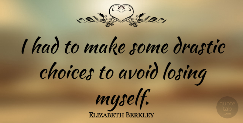 Elizabeth Berkley Quote About Choices, Losing, Losing Myself: I Had To Make Some...