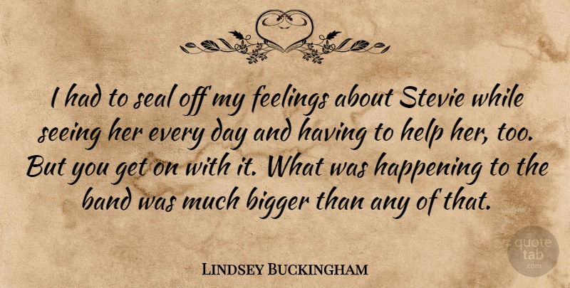 Lindsey Buckingham Quote About American Musician, Band, Bigger, Happening, Seal: I Had To Seal Off...