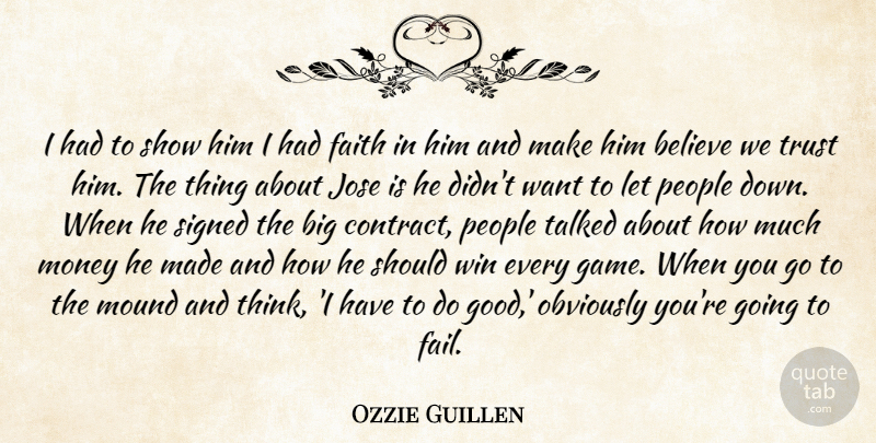 Ozzie Guillen Quote About Believe, Faith, Money, Mound, Obviously: I Had To Show Him...