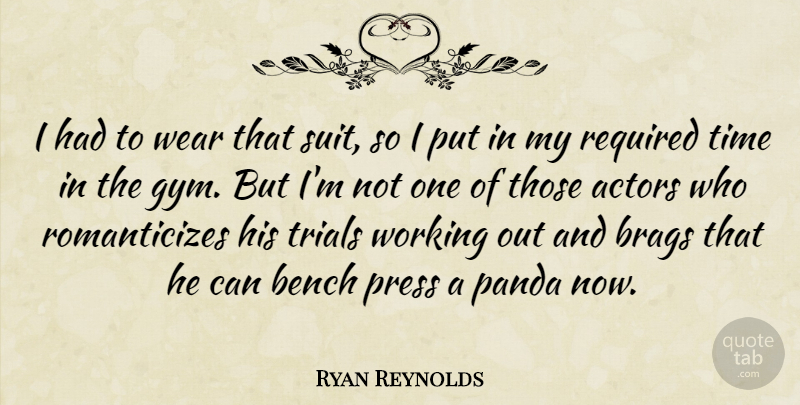 Ryan Reynolds Quote About Bench, Press, Required, Time, Wear: I Had To Wear That...