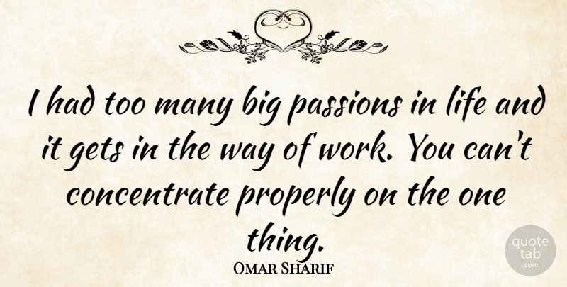 Omar Sharif Quote About Passion, Way, Bigs: I Had Too Many Big...